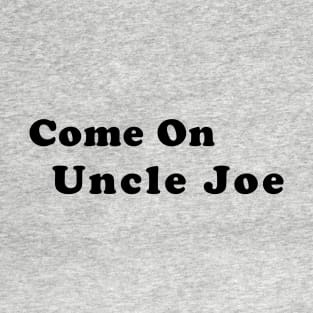 Come On Uncle Joe T-Shirt